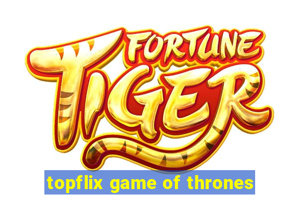 topflix game of thrones